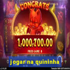 jogar na quininha